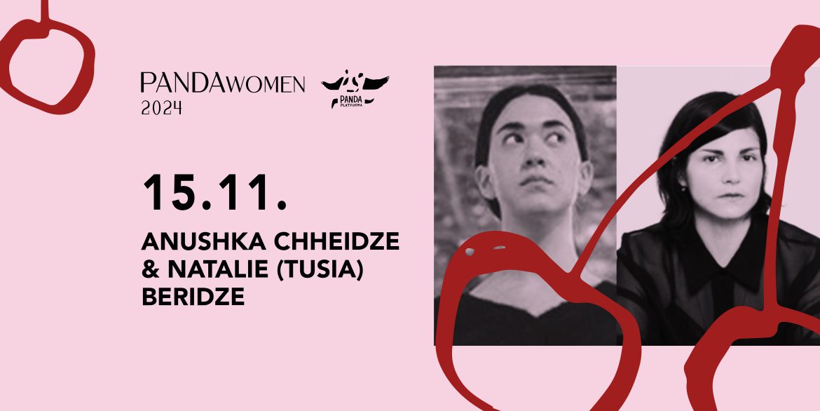 PANDAwomen #2: Anushka Chheidze & Natalie ‘Tusia’ Beridze