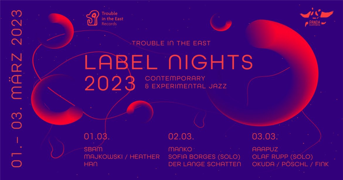 TROUBLE IN THE EAST – LABEL NIGHTS FESTIVAL No.1/3 // #PANDAjazz